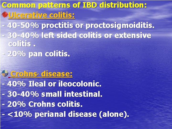 Common patterns of IBD distribution: Ulcerative colitis: - 40 -50% proctitis or proctosigmoiditis. -