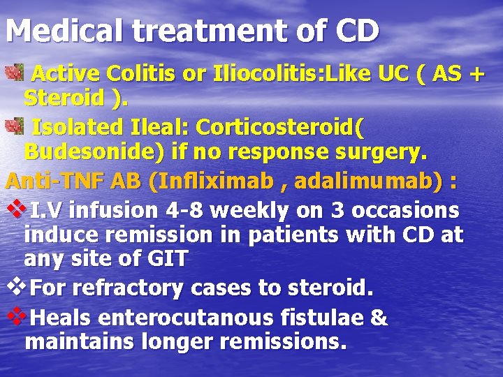 Medical treatment of CD Active Colitis or Iliocolitis: Like UC ( AS + Steroid