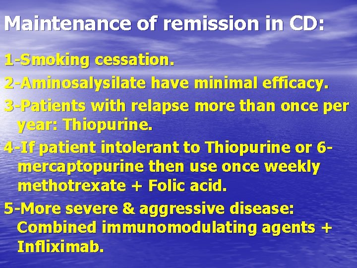 Maintenance of remission in CD: 1 -Smoking cessation. 2 -Aminosalysilate have minimal efficacy. 3