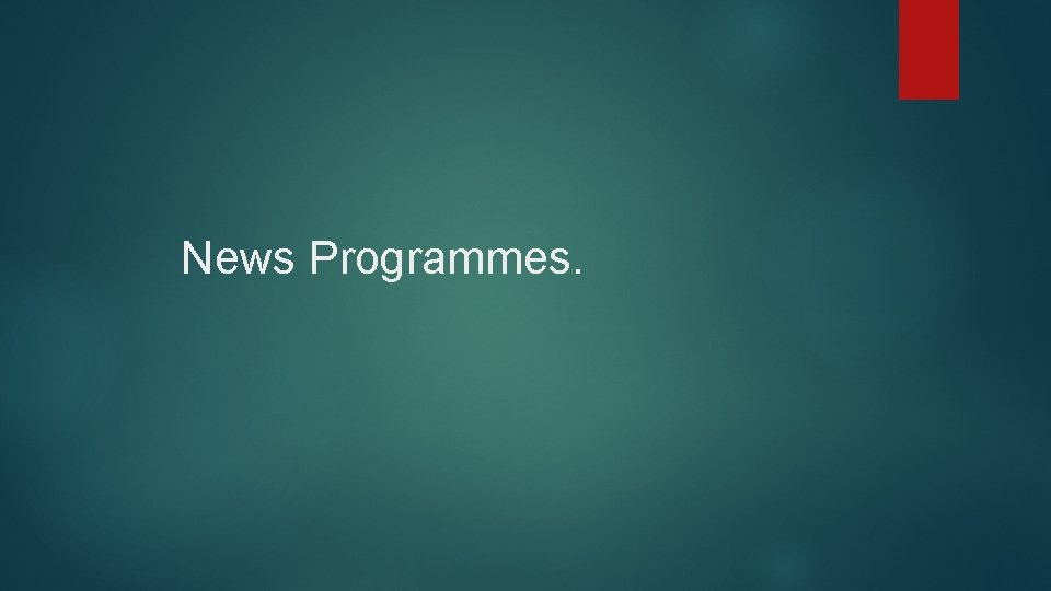 News Programmes. 