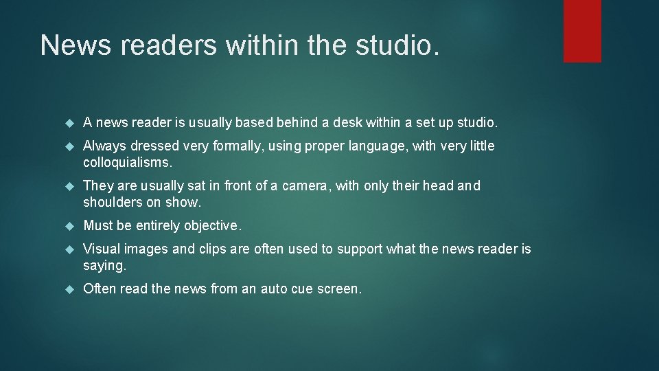 News readers within the studio. A news reader is usually based behind a desk