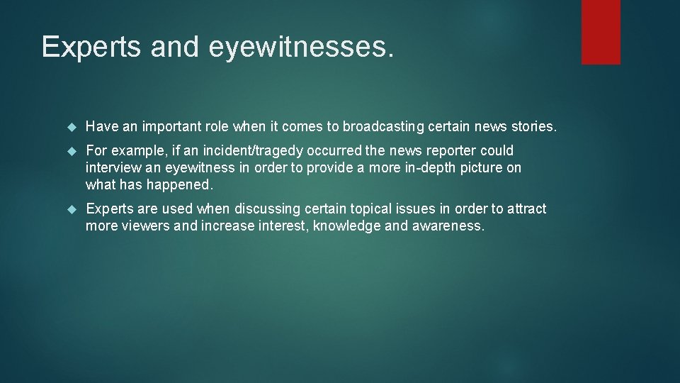 Experts and eyewitnesses. Have an important role when it comes to broadcasting certain news