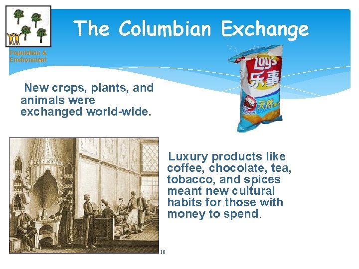 The Columbian Exchange Population & Environment New crops, plants, and animals were exchanged world-wide.