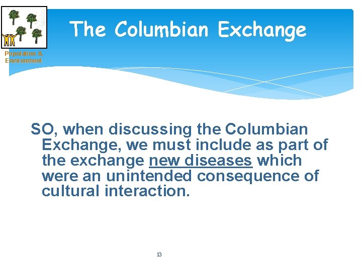 The Columbian Exchange Population & Environment SO, when discussing the Columbian Exchange, we must