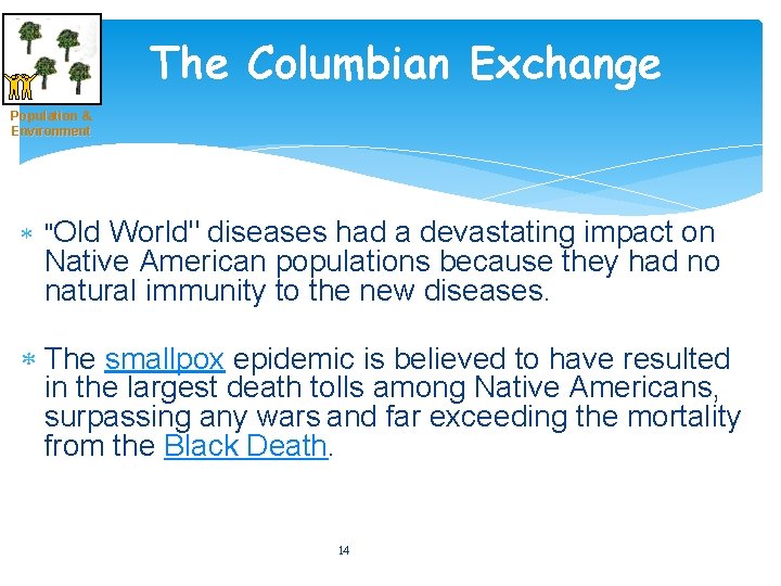 The Columbian Exchange Population & Environment "Old World" diseases had a devastating impact on