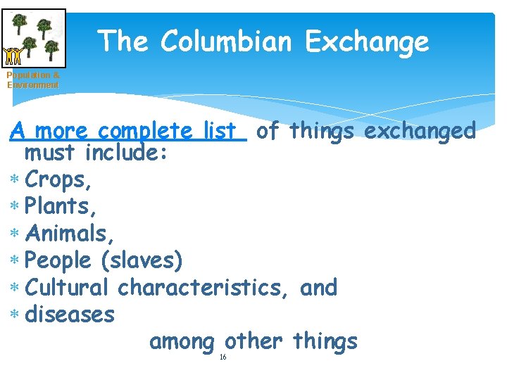 The Columbian Exchange Population & Environment A more complete list of things exchanged must