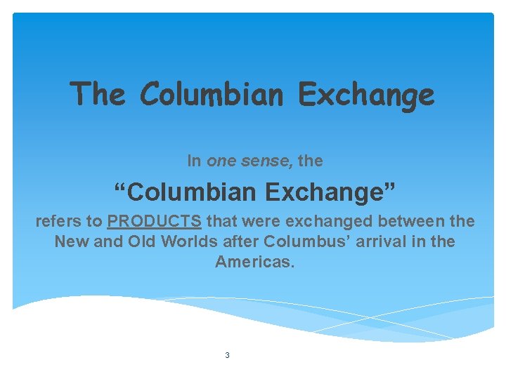 The Columbian Exchange In one sense, the “Columbian Exchange” refers to PRODUCTS that were
