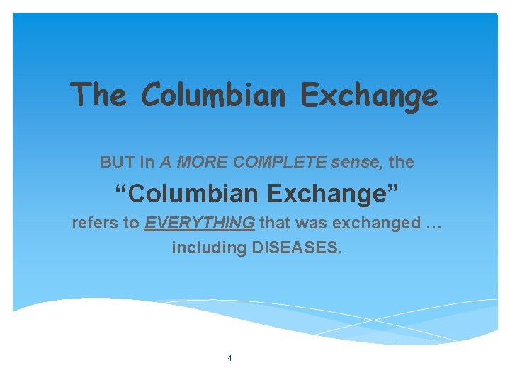 The Columbian Exchange BUT in A MORE COMPLETE sense, the “Columbian Exchange” refers to