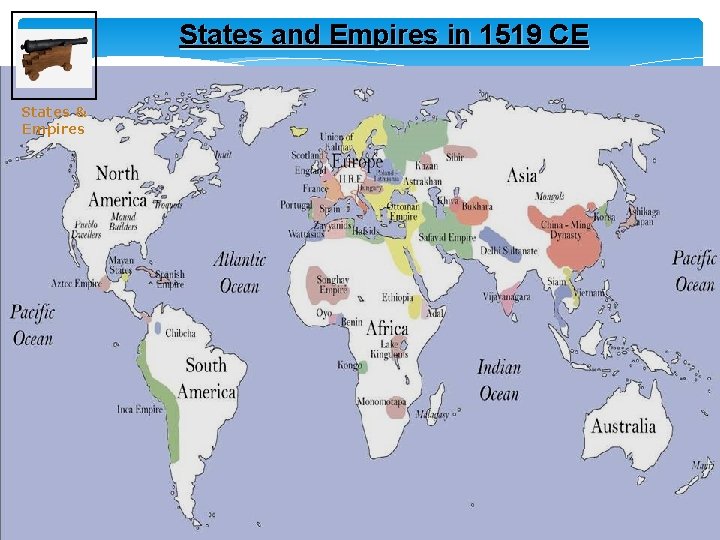 States and Empires in 1519 CE States & Empires 7 