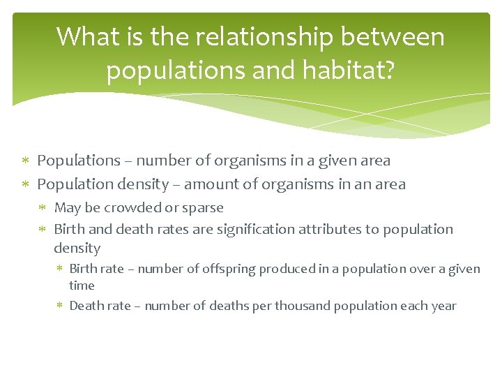 What is the relationship between populations and habitat? Populations – number of organisms in