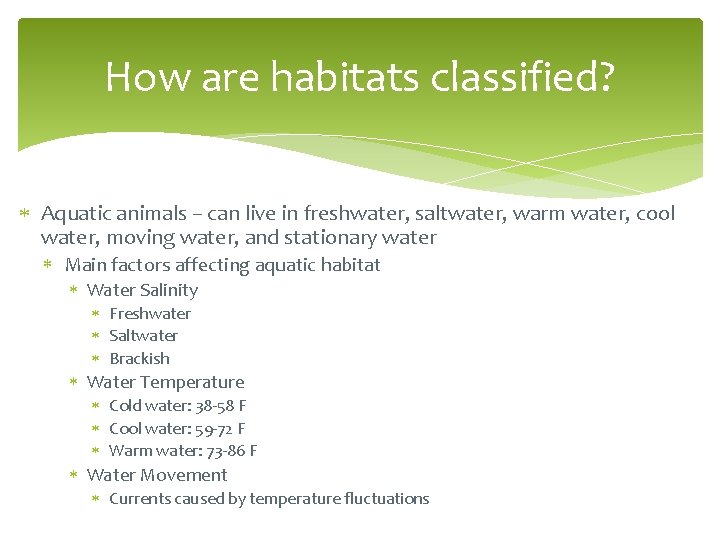 How are habitats classified? Aquatic animals – can live in freshwater, saltwater, warm water,