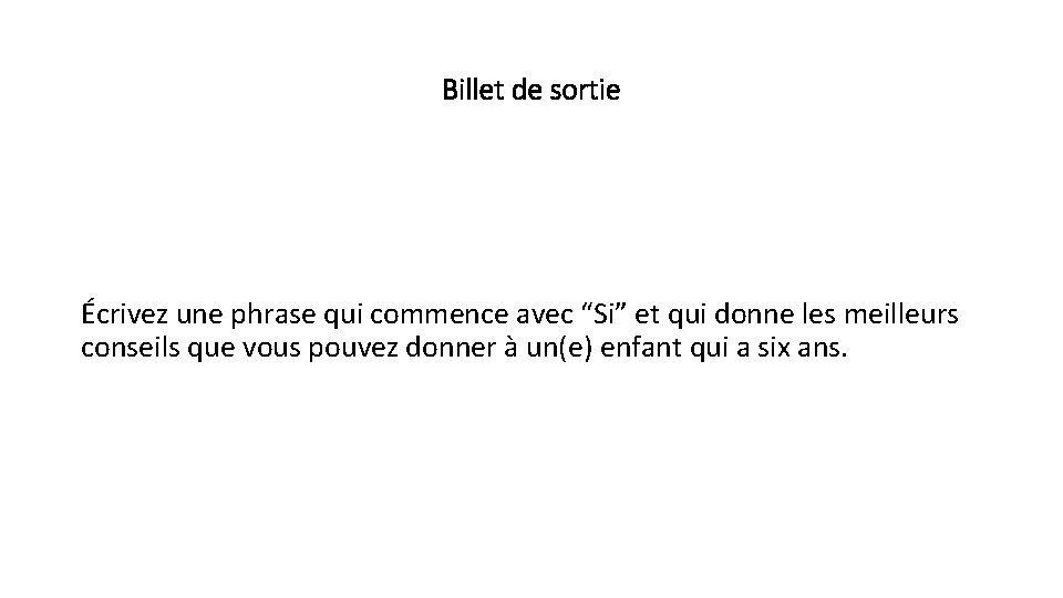 Billet de sortie Écrivez une phrase qui commence avec “Si” et qui donne les