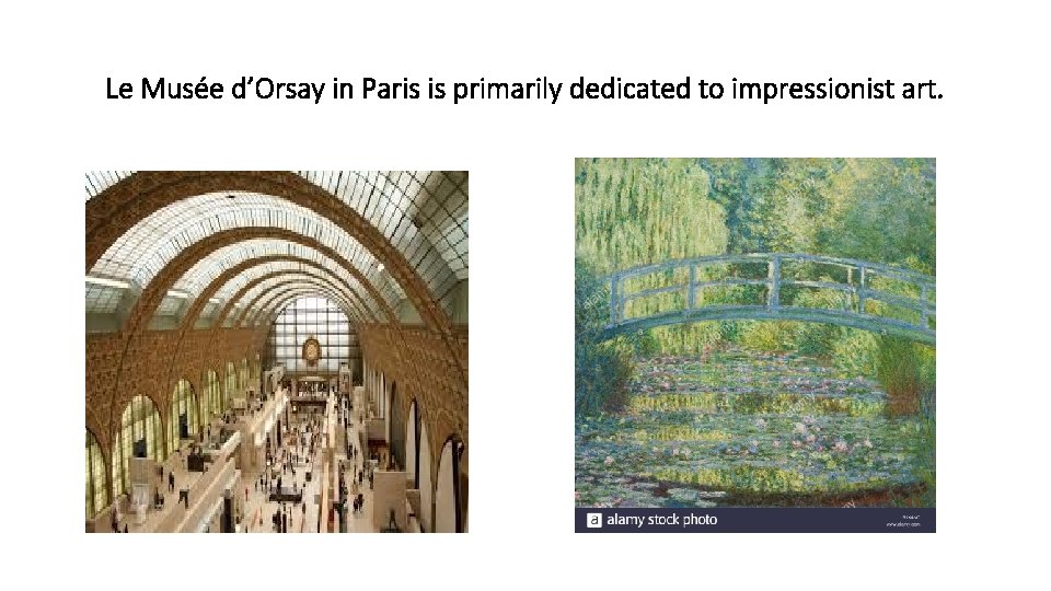 Le Musée d’Orsay in Paris is primarily dedicated to impressionist art. 