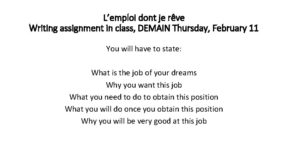 L’emploi dont je rêve Writing assignment in class, DEMAIN Thursday, February 11 You will