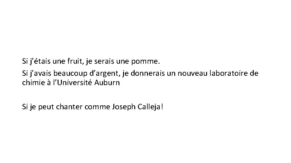 Si j’étais une fruit, je serais une pomme. Si j’avais beaucoup d’argent, je donnerais