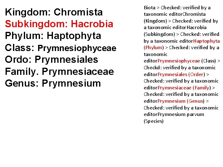 Kingdom: Chromista Subkingdom: Hacrobia Phylum: Haptophyta Class: Prymnesiophyceae Ordo: Prymnesiales Family. Prymnesiaceae Genus: Prymnesium