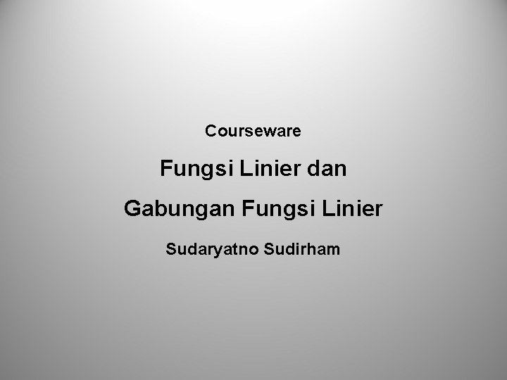 Courseware Fungsi Linier dan Gabungan Fungsi Linier Sudaryatno Sudirham 