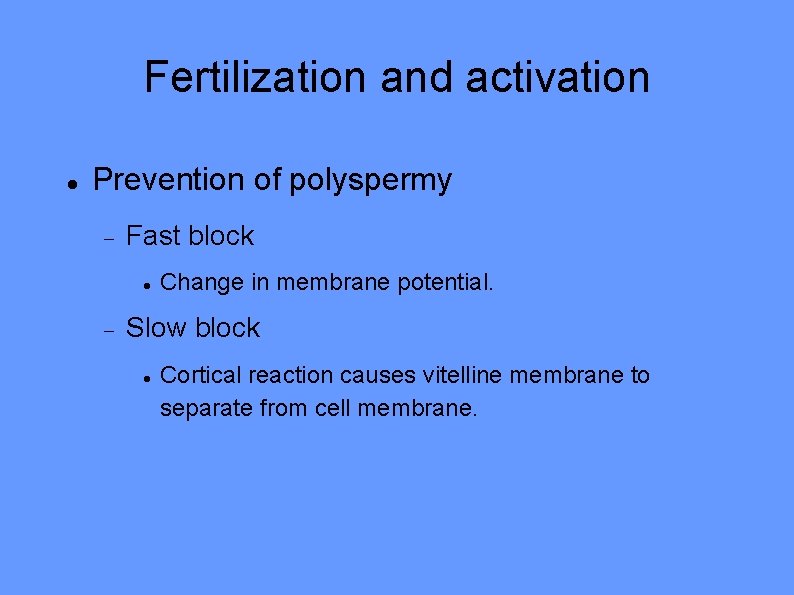 Fertilization and activation Prevention of polyspermy Fast block Change in membrane potential. Slow block
