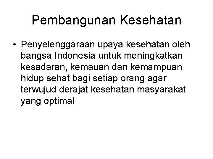 Pembangunan Kesehatan • Penyelenggaraan upaya kesehatan oleh bangsa Indonesia untuk meningkatkan kesadaran, kemauan dan
