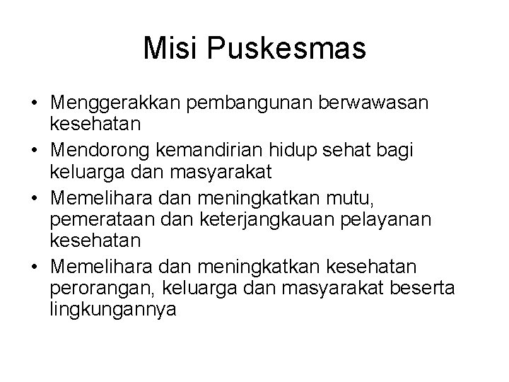 Misi Puskesmas • Menggerakkan pembangunan berwawasan kesehatan • Mendorong kemandirian hidup sehat bagi keluarga