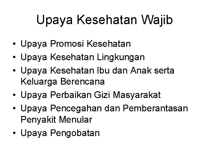 Upaya Kesehatan Wajib • Upaya Promosi Kesehatan • Upaya Kesehatan Lingkungan • Upaya Kesehatan