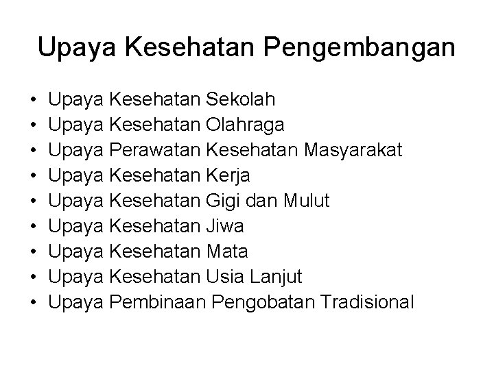 Upaya Kesehatan Pengembangan • • • Upaya Kesehatan Sekolah Upaya Kesehatan Olahraga Upaya Perawatan