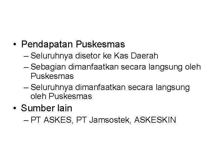  • Pendapatan Puskesmas – Seluruhnya disetor ke Kas Daerah – Sebagian dimanfaatkan secara