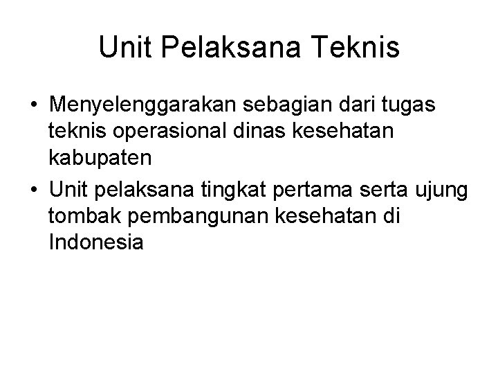 Unit Pelaksana Teknis • Menyelenggarakan sebagian dari tugas teknis operasional dinas kesehatan kabupaten •