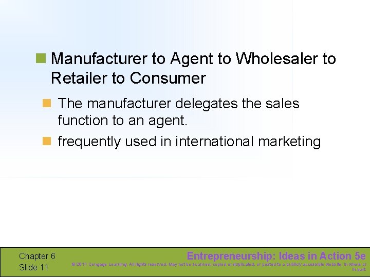 n Manufacturer to Agent to Wholesaler to Retailer to Consumer n The manufacturer delegates