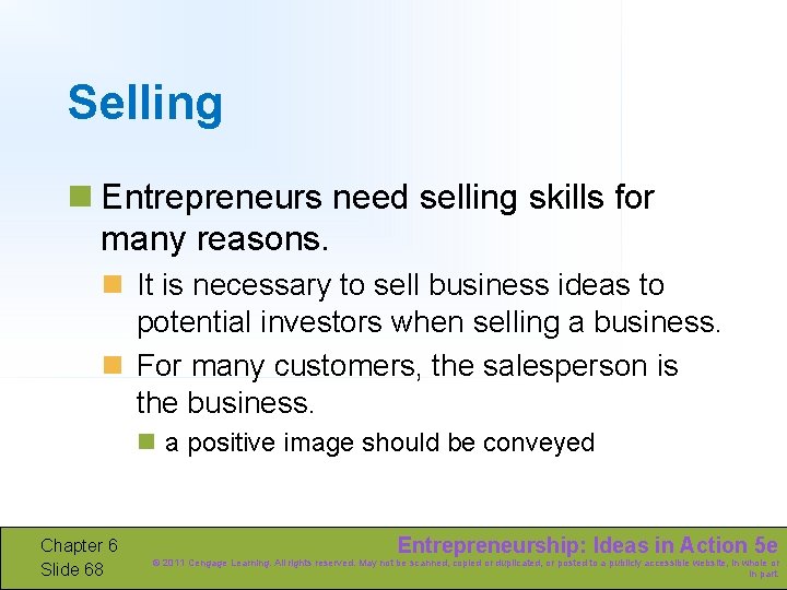Selling n Entrepreneurs need selling skills for many reasons. n It is necessary to