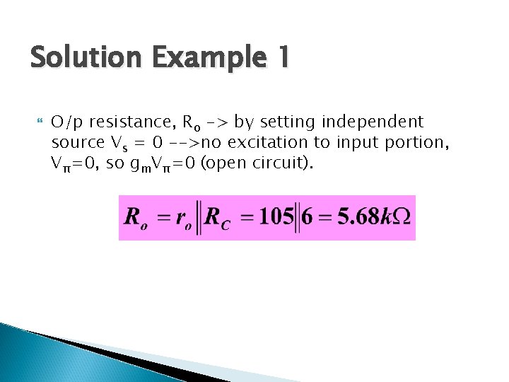 Solution Example 1 O/p resistance, Ro -> by setting independent source Vs = 0
