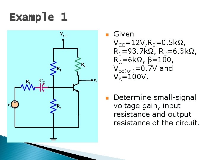 Example 1 n n Given VCC=12 V, RS=0. 5 kΩ, R 1=93. 7 kΩ,