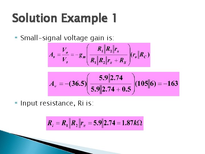 Solution Example 1 Small-signal voltage gain is: Input resistance, Ri is: 