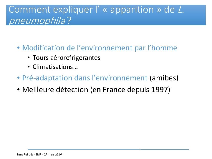 Comment expliquer l’ « apparition » de L. pneumophila ? • Modification de l’environnement