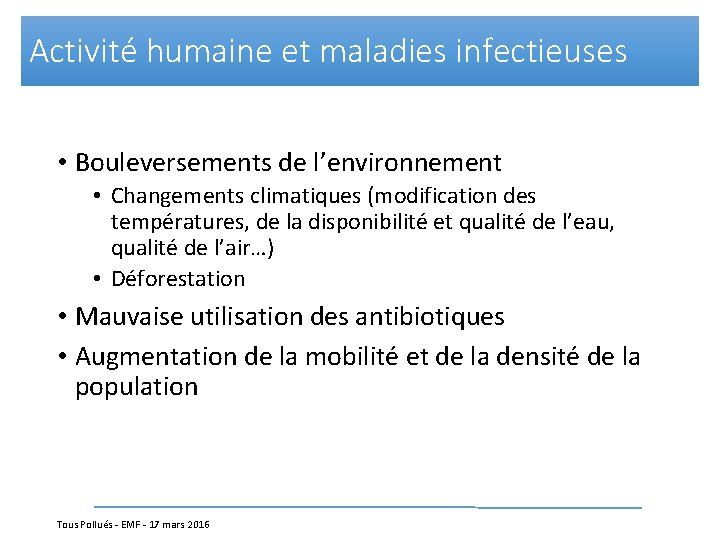 Activité humaine et maladies infectieuses • Bouleversements de l’environnement • Changements climatiques (modification des