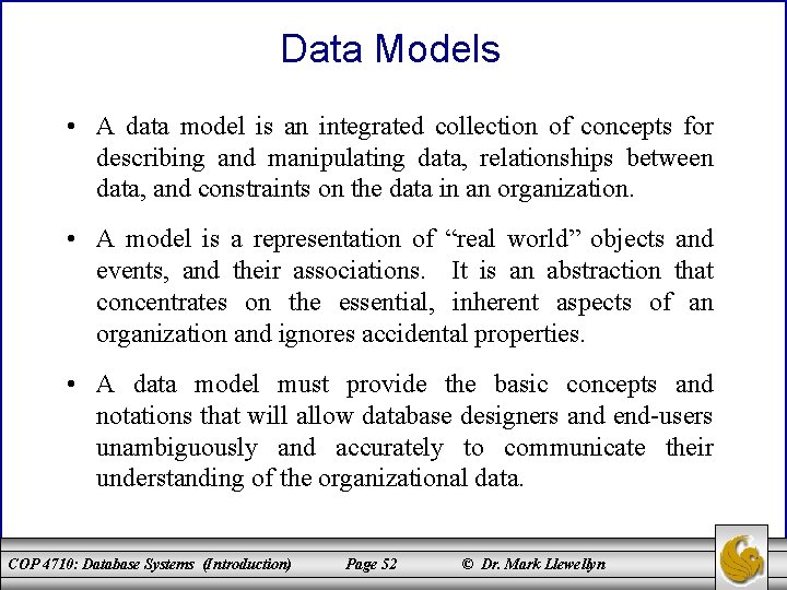 Data Models • A data model is an integrated collection of concepts for describing