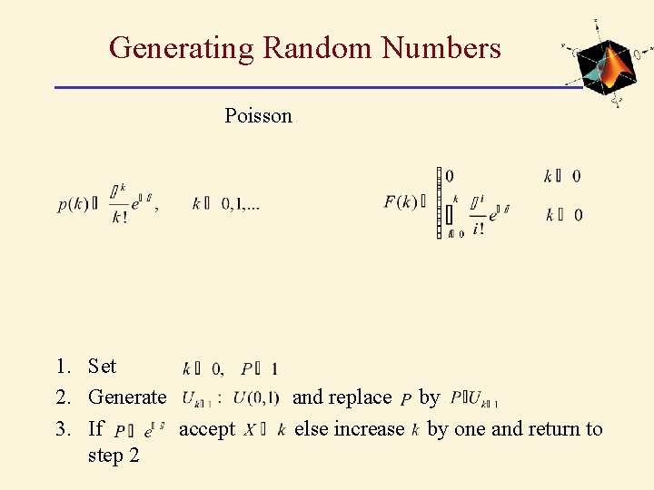 Generating Random Numbers Poisson 1. Set 2. Generate 3. If accept step 2 and