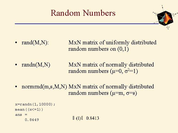 Random Numbers • rand(M, N): Mx. N matrix of uniformly distributed random numbers on
