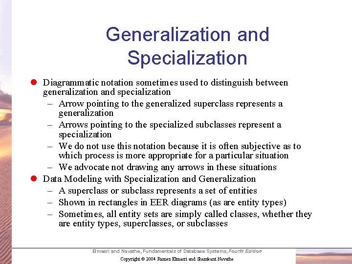 Generalization and Specialization l Diagrammatic notation sometimes used to distinguish between generalization and specialization