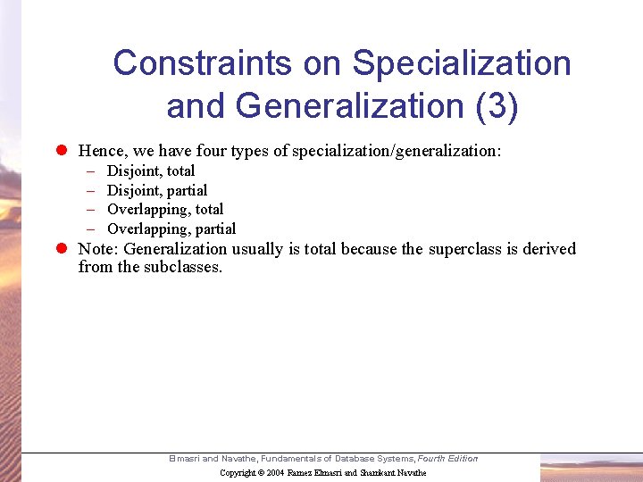 Constraints on Specialization and Generalization (3) l Hence, we have four types of specialization/generalization: