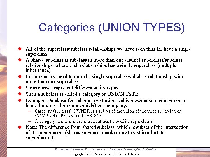 Categories (UNION TYPES) l All of the superclass/subclass relationships we have seen thus far