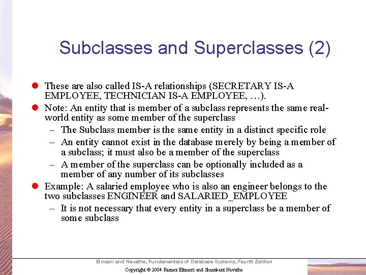 Subclasses and Superclasses (2) l These are also called IS-A relationships (SECRETARY IS-A EMPLOYEE,