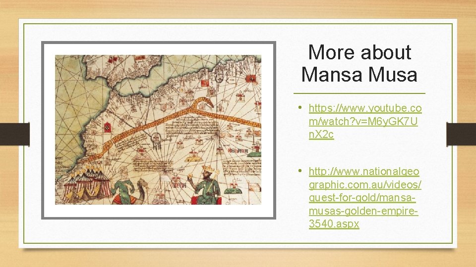More about Mansa Musa • https: //www. youtube. co m/watch? v=M 6 y. GK