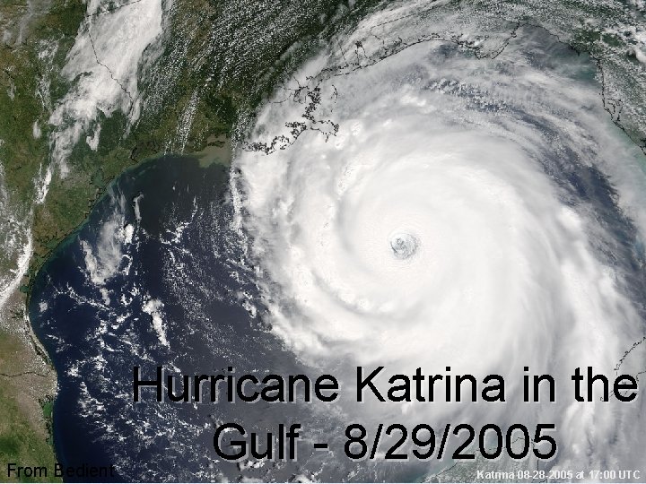 From Bedient Hurricane Katrina in the Gulf - 8/29/2005 Katrina 08 -28 -2005 at