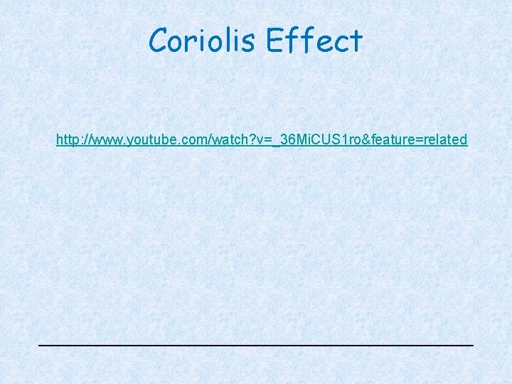 Coriolis Effect http: //www. youtube. com/watch? v=_36 Mi. CUS 1 ro&feature=related 