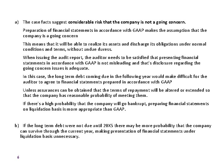 a) The case facts suggest considerable risk that the company is not a going