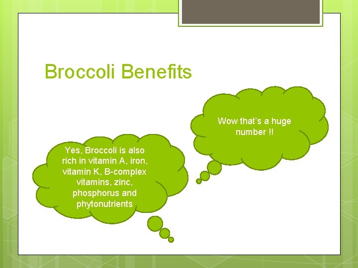Broccoli Benefits Wow that’s a huge number !! Yes, Broccoli is also rich in