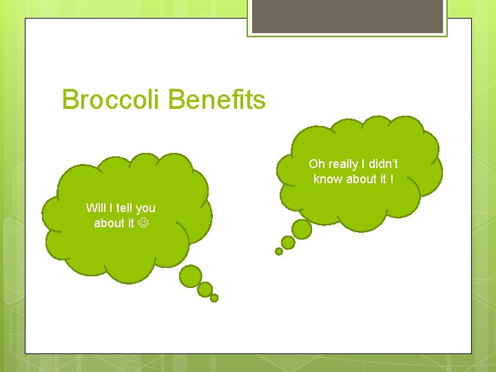 Broccoli Benefits Oh really I didn’t know about it ! Will I tell you