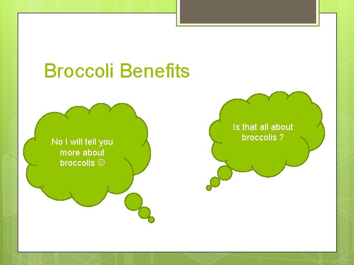 Broccoli Benefits No I will tell you more about broccolis Is that all about