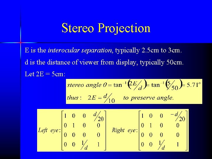 Stereo Projection E is the interocular separation, typically 2. 5 cm to 3 cm.